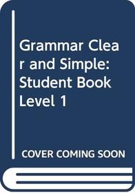 Grammar Clear and Simple: Student Book Level 1