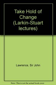 Take hold of change: Alternatives for society at the end of the second millennium (Larkin-Stuart lectures)