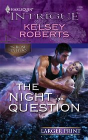 The Night in Question (Rose Tattoo, Bk 11) (Harlequin Intrigue, No 1109) (Larger Print)