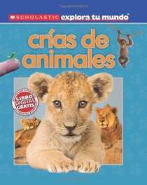 Scholastic explora tu mundo: Crias de animales: (Spanish language edition of Scholastic Discover More: Animal Babies) (Spanish Edition)