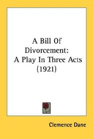A Bill Of Divorcement: A Play In Three Acts (1921)