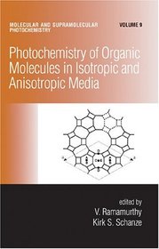 Photochemistry of Organic Molecules in Isotropic and Anisotropic Media (Molecular and Supramolecular Photochemistry, 9)