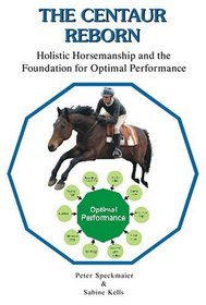 The Centaur Reborn  -  Holistic Horsemanship and the Foundation for Optimal Performance