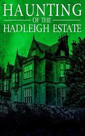 The Haunting of Hadleigh Estate (A Riveting Haunted House Mystery Series)