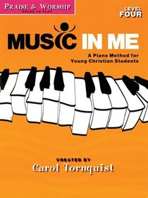 MUSIC IN ME LEVEL 4          PERFORMANCE PRAISE & WORSHIP SOLOS TO PLAY ( Music in Me - a Piano Method for Young Christian Students, Level 4)