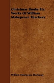 Christmas Books Etc. Works Of William Makepeace Thackery