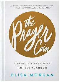 The Prayer Coin: Daring to Pray with Honest Abandon