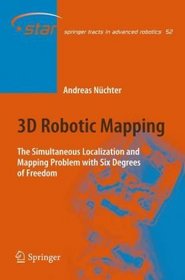 3D Robotic Mapping: The Simultaneous Localization and Mapping Problem with Six Degrees of Freedom (Springer Tracts in Advanced Robotics)
