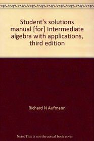 Student's solutions manual [for] Intermediate algebra with applications, third edition