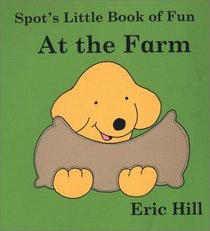 Spot's Little Book of Fun: At the Farm : Touch and Feel (Spot Touch  Feel Books)