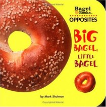 Bagel Books: Opposites : Big Bagel, Little Bagel (Bagel Books)