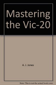 Mastering the Vic-20 (Wiley Medical Publication)