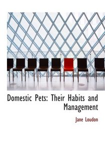 Domestic Pets: Their Habits and Management