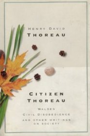 Citizen Thoreau: Walden, Civil disobedience, Life without principle, Slavery in Massachusetts, A plea for Captain John Brown