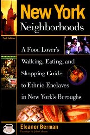 New York Neighborhoods, 2nd: A Food Lover's Walking, Eating, and Shopping Guide to Ethnic Enclaves in New York's Boroughs