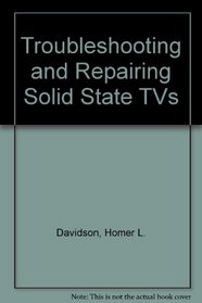 Troubleshooting and Repairing Solid State TVs