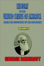 History of the United States of America, from the discovery of the continent, Volume IV. (v. IV)