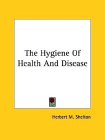 The Hygiene Of Health And Disease (Kessinger Publishing's Rare Reprints)