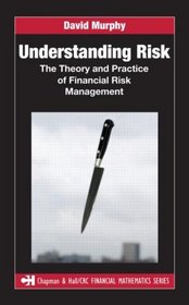 Understanding Risk: The Theory and Practice of Financial Risk Management (Chapman & Hall/CRC Financial Mathematics Series)