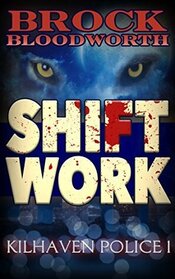 Shift Work (Kilhaven Police, Bk 1)