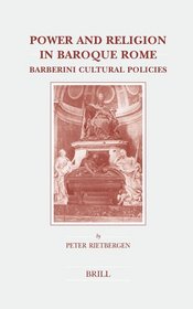 Power and Religion in Baroque Rome: Barberini Cultural Policies (Brill's Studies in Intellectual History) (Brill's Studies in Intellectual History)