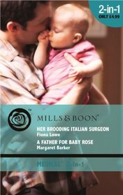 Her Brooding Italian Surgeon: AND A Father for Baby Rose (Medical Romance)