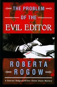 The Problem of the Evil Editor : A Charles Dodgson/Arthur Conan Doyle Mystery (Charles Dodgson/Arthur Conan Doyle Mysteries)