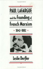 Paul Lafargue and the Founding of French Marxism, 1842-1882