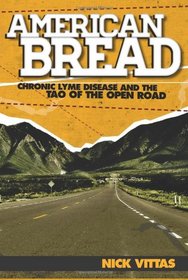 American Bread, Chronic Lyme Disease and the Tao of the Open Road