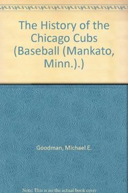 The History of the Chicago Cubs (Baseball (Mankato, Minn.).)