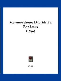 Metamorphoses D'Ovide En Rondeaux (1676) (French Edition)