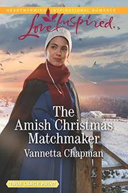 The Amish Christmas Matchmaker (Indiana Amish Brides, Bk 4) (Love Inspired, No 1237) (True Large Print)