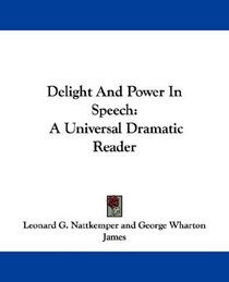 Delight And Power In Speech: A Universal Dramatic Reader