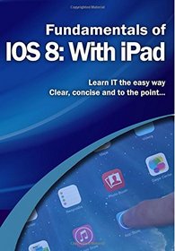 Fundamentals of IOS 8: With iPad (Computer Fundamentals)