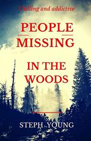 PEOPLE MISSING IN THE WOODS.: People are disappearing in the Woods. True Stories of Unexplained Disappearances, Unexplained Mysteries