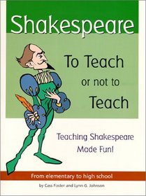 Shakespeare: To Teach or Not to Teach : Teaching Shakespeare Made Fun : From Elementary to High School
