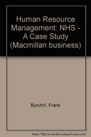 Human Resource Management: NHS - A Case Study (Macmillan business)