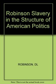 Slavery in the Structure of American Politics, 1765-1820