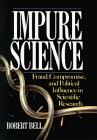 Impure Science : Fraud, Compromise and Political Influence in Scientific Research