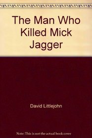 The Man Who Killed Mick Jagger