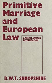 Primitive Marriage And Europe: A South African Investigation (Cass Library of African Law,)