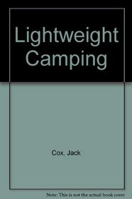 Lightweight camping: A practical guide for projects and expeditions in Britain and Europe on foot, by small boat or canoe, by cycle, car or van