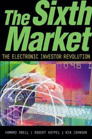 The Sixth Market: The Electronic Investor Revolution