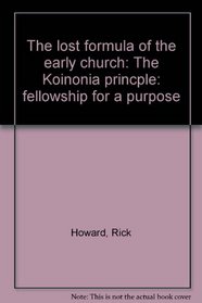 The lost formula of the early church: The Koinonia princple: fellowship for a purpose