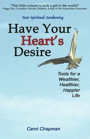 Have Your Heart's Desire: Tools for a Wealthier, Healthier, Happier Life or Change Your Life with Inspirational Prayers, Forgive, Help Relationships, ... Spirit Healing (Your Spiritual Awakening)