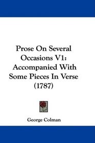 Prose On Several Occasions V1: Accompanied With Some Pieces In Verse (1787)
