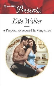 A Proposal to Secure His Vengeance (Harlequin Presents, No, 3598)