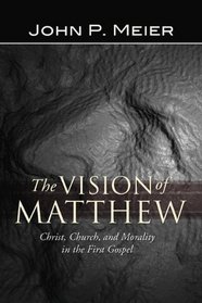 The Vision of Matthew: Christ, Church, and Morality in the First Gospel