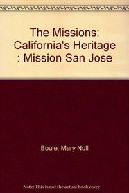 The Missions: California's Heritage : Mission San Jose