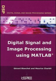 Digital Signal and Image Processing Using MATLAB (Digital Signal and Image Processing series)